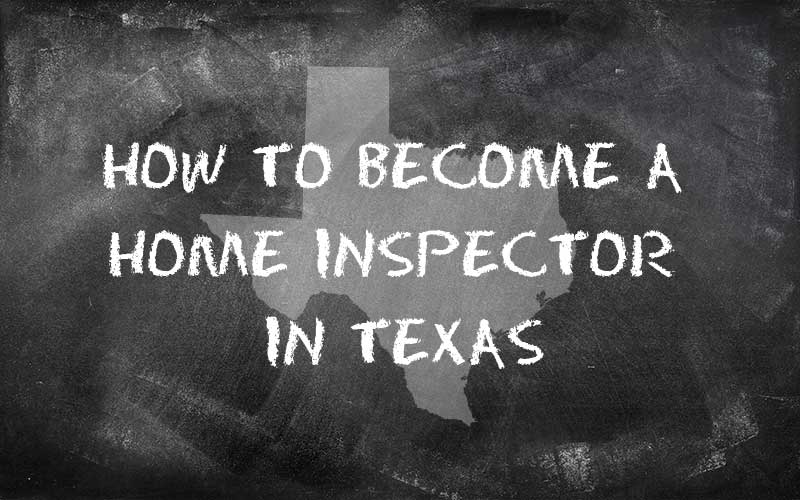 How to become a home inspector in Texas